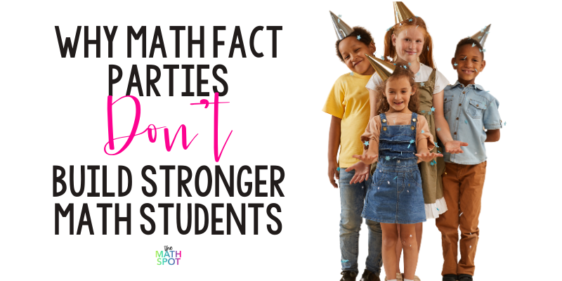 Why a Math Fact Party Won't Build Stronger Math Students Header 
