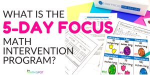 5 Day Focus is a K-5 Math Intervention Pprogram built around effective math intervention strategies . Blog Header