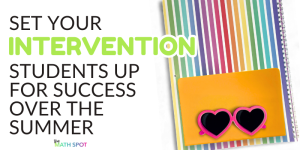 Set your intervention students up for success over the summer